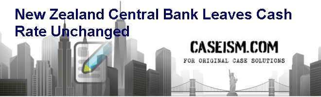 New Zealand Central Bank Leaves Cash Rate Unchanged Case Solution New Zealand Central Bank Leaves Cash Rate Unchanged Case Solution